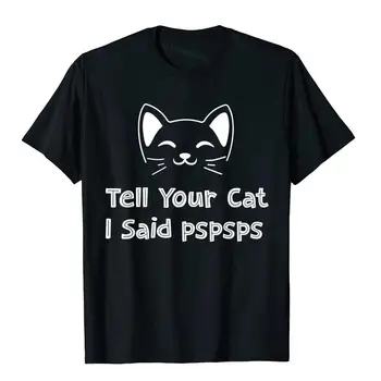 Pasakykite Savo Kačių Sakiau Pspsps Funny Cat T-Shirt Top Marškinėliai Topai & Tees Slim Fit Medvilnės Grupė Fitneso Vyrai